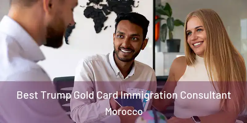  Best Trump Gold Card Immigration Consultant Morocco