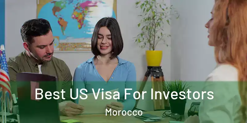  Best US Visa For Investors Morocco