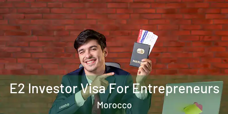  E2 Investor Visa For Entrepreneurs Morocco