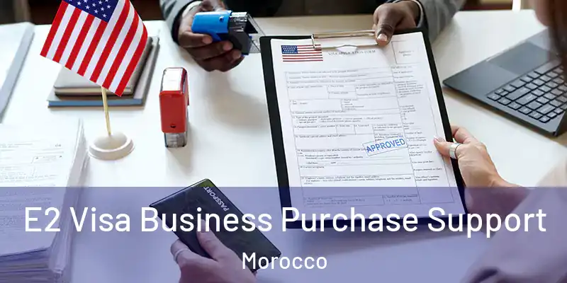  E2 Visa Business Purchase Support Morocco