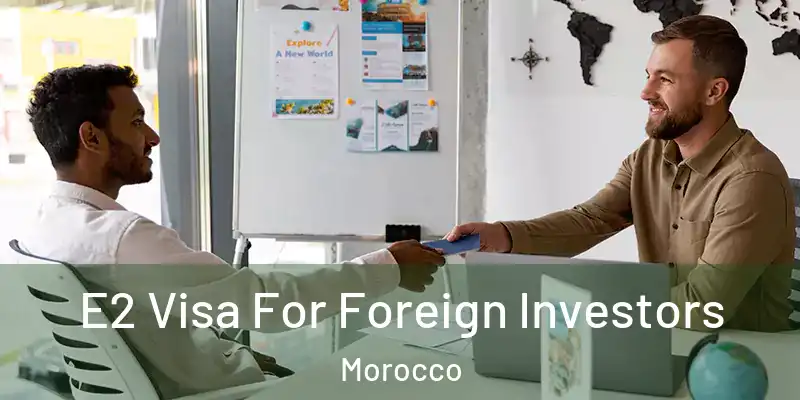  E2 Visa For Foreign Investors Morocco
