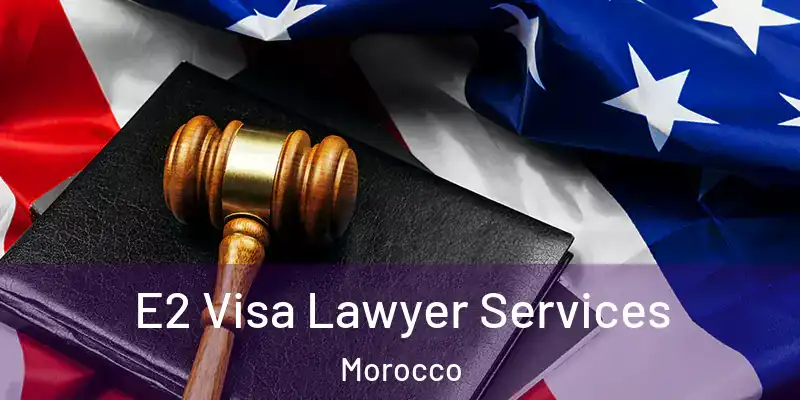  E2 Visa Lawyer Services Morocco