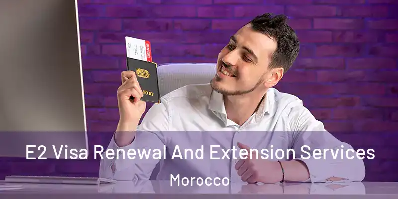  E2 Visa Renewal And Extension Services Morocco