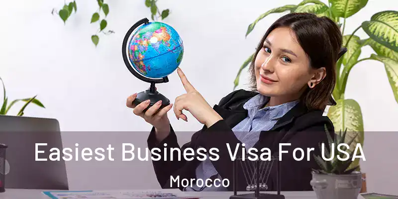  Easiest Business Visa For USA Morocco