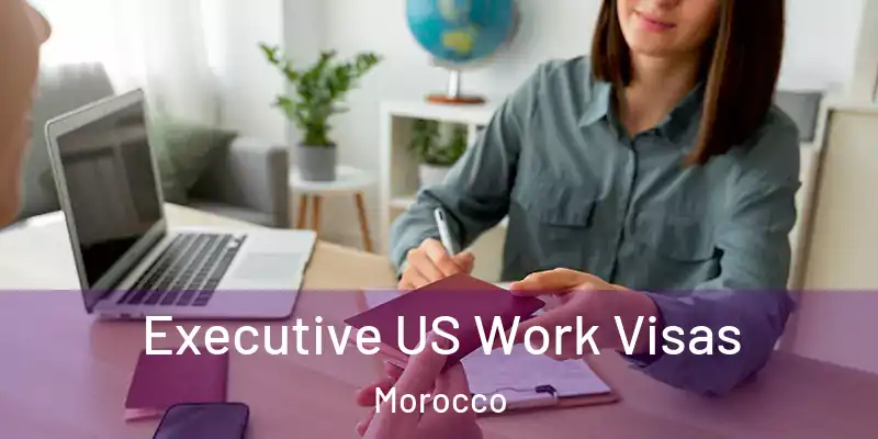  Executive US Work Visas Morocco