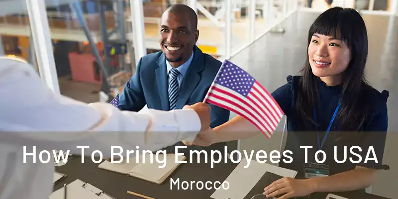  How To Bring Employees To USA Morocco