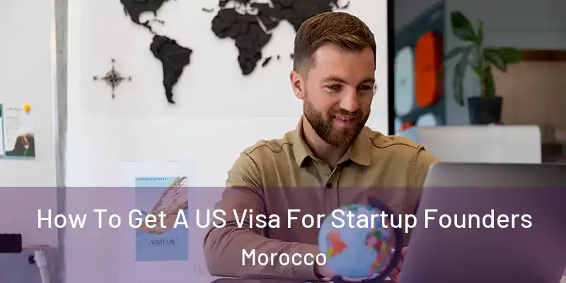  How To Get A US Visa For Startup Founders Morocco