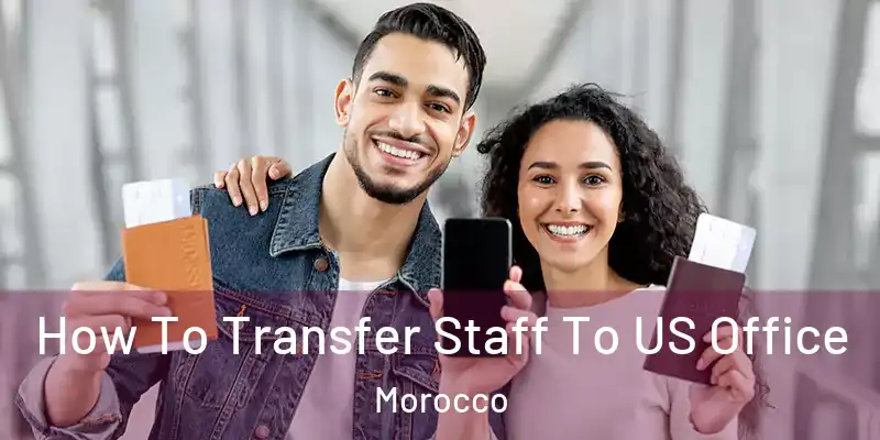 How To Transfer Staff To US Office Morocco
