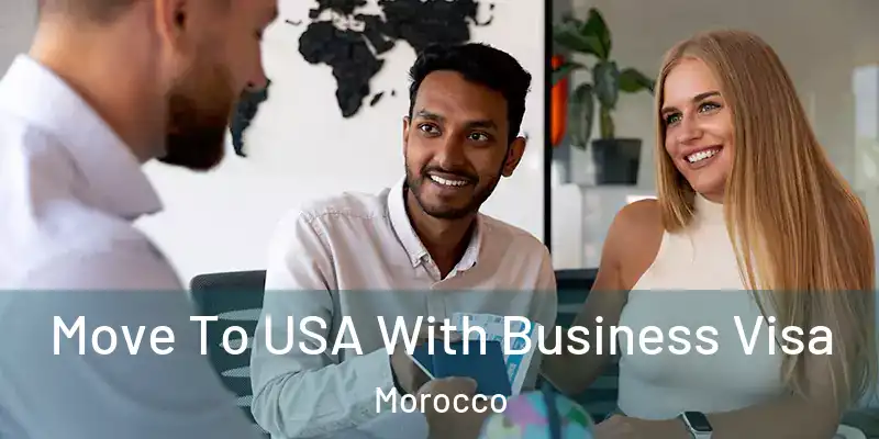  Move To USA With Business Visa Morocco