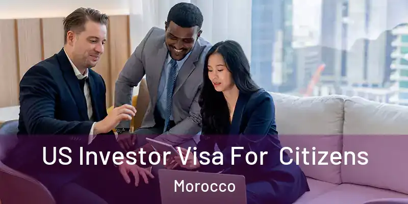  US Investor Visa For Citizens Morocco