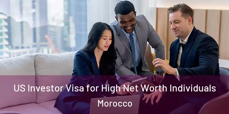  US Investor Visa for High Net Worth Individuals Morocco