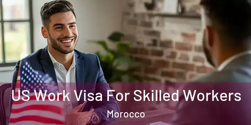  US Work Visa For Skilled Workers Morocco