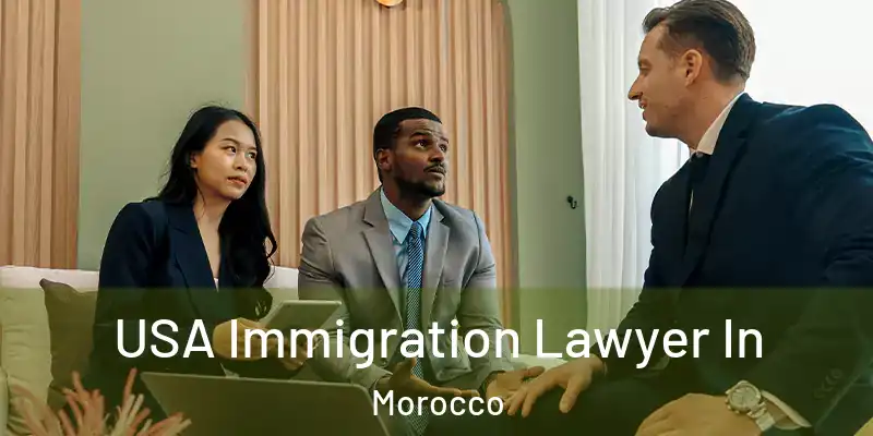  USA Immigration Lawyer In Morocco