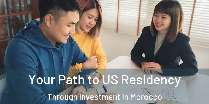  Your Path to US Residency Through Investment in Morocco